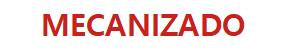 MECANIZADO